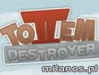 Totem Destroyer 2